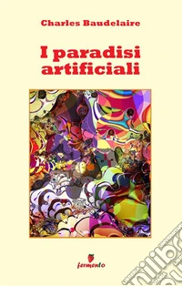 I paradisi artificiali. Nuova ediz.