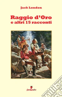 Raggio d'oro e altri 15 racconti. Nuova ediz. libro