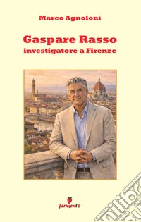 Gaspare Rasso. Investigatore a Firenze