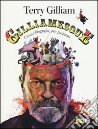 Gilliamesque. Un'autobiografia pre-postuma