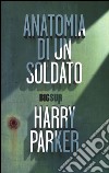 Anatomia di un soldato libro di Parker Harry