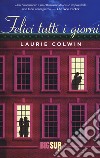 Felici tutti i giorni libro di Colwin Laurie