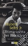 Ultima uscita per Brooklyn libro di Selby Hubert jr.
