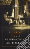 Respirazione artificiale libro di Piglia Ricardo