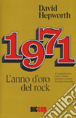 1971. L'anno d'oro del rock libro