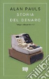 Storia del denaro. Trilogia della perdita. Vol. 3 libro di Pauls Alan