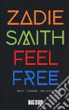 Feel free. Idee, visioni, ricordi libro di Smith Zadie