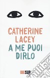 A me puoi dirlo libro di Lacey Catherine