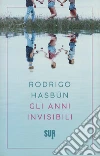 Gli anni invisibili libro di Hasbún Rodrigo