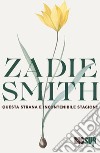 Questa strana e incontenibile stagione libro di Smith Zadie