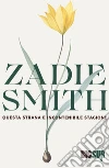 Questa strana e incontenibile stagione libro di Smith Zadie