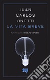 La vita breve libro di Onetti Juan Carlos