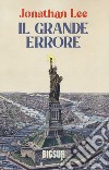 Il grande errore libro di Lee Jonathan