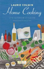 Home cooking. Una scrittrice in cucina