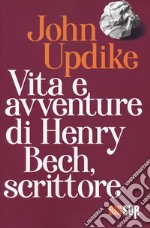 Vita e avventure di Henry Bech, scrittore libro