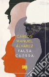 Falsa guerra libro di Álvarez Carlos Manuel