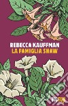 La famiglia Shaw libro di Kauffman Rebecca