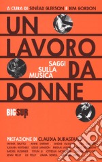 Un lavoro da donne. Saggi sulla musica libro