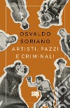 Artisti, pazzi e criminali libro di Soriano Osvaldo