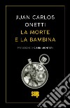 La morte e la bambina libro di Onetti Juan Carlos