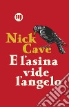 E l'asina vide l'angelo libro di Cave Nick