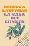 La casa dei Gunner libro di Kauffman Rebecca