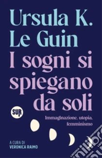 I sogni si spiegano da soli. Immaginazione, utopia, femminismo