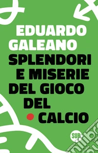 Splendori e miserie del gioco del calcio libro