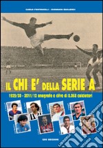 Il chi è della serie A. 1929-30 - 2011-12 anagrafe e cifre di 8.068 calciatori libro