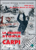 La grande storia del Carpi 1903-2013. Dal Prato del mercato alla serie B libro