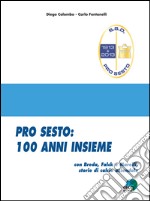 Pro Sesto. 100 anni insieme. Con Breda, Falck e Marelli, storie di calcio aziendale libro