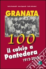 Granata 100. Il calcio a Pontedera 1912-2012