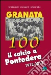 Granata 100. Il calcio a Pontedera 1912-2012 libro