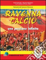 Ravenna calcio. Una passione infinita libro