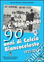 AC San Donà. 90 anni di calcio biancoceleste 1922-2012