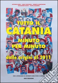 Tutto il Catania minuto per minuto. Dalle origini al 2011 libro