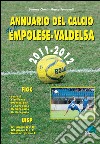 Annuario del calcio dell'empolese-valdelsa 2011-12 libro di Fontanelli Marco Cioni Simone