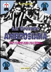 La grande ambrosiana. L'inter di Meazza contro Juve e Bologna. Storia e numeri di uomini e fatti leggendari libro di Facchinetti Paolo