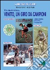 Veneto, un giro da campioni. Tra ville e colli... Ordini d'arrivo, cronache, protagonisti libro di Rovati Franco Rubbi Enzo