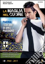 La maglia nel cuore. Parma. I colori di una passione. Vol. 2 libro