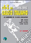L'A-Z del calcio Italiano 2014-2015. Le carriere di 10.000 giocatori libro di Fontanelli Carlo Raneri Roberto