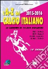 L'A-Z del calcio italiano (2015-16). Le carriere di 10.000 giocatori. Serie A, B, Lega Pro, D libro