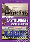 Unione Sportiva Castiglionese, cento anni viola. Ediz. illustrata libro