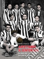 Aspettando il centenario. La storia del calcio a Nogara dal 1920 al 2020 libro