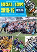 Toscana in campo 2018-19. Dalla serie D alla 3. Categoria oltre 500 squadre e 12.000 calciatori. Ediz. illustrata