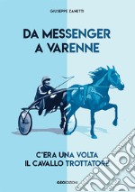 Da Messenger a Varenne. C'era una volta il cavallo trottatore