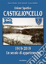 Unione sportiva Castiglioncello. 1919-2019 Un secolo di appartenenza. Ediz. illustrata