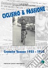 Ciclismo & passione. Cronache toscane 1955-1960. Ediz. illustrata libro di Fontanelli Carlo