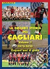 La grande storia del Cagliari. Ediz. illustrata. Vol. 2: 1970-2020. Cinquant'anni di gloria libro