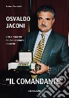 Osvaldo Jaconi «il comandante». Vita e miracoli di un allenatore di calcio libro